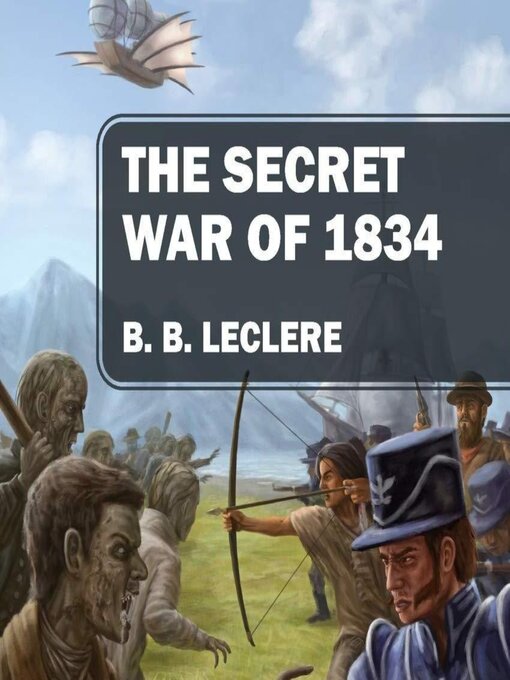 Title details for The Secret War of 1834 by B. B. LeClere - Wait list